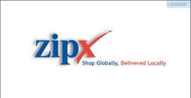 ZIPX SHOP GLOBALLY, DELIVERED LOCALLY