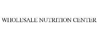 WHOLESALE NUTRITION CENTER