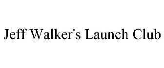JEFF WALKER'S LAUNCH CLUB