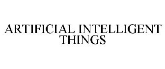 ARTIFICIAL INTELLIGENT THINGS