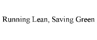 RUNNING LEAN. SAVING GREEN.