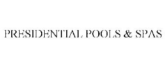 PRESIDENTIAL POOLS & SPAS