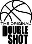 THE ORIGINAL DOUBLE SHOT