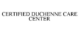 CERTIFIED DUCHENNE CARE CENTER