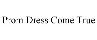 PROM DRESS COME TRUE