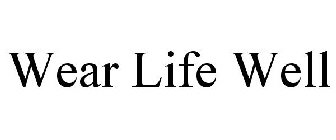 WEAR LIFE WELL