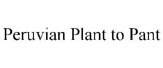 PERUVIAN PLANT TO PANT