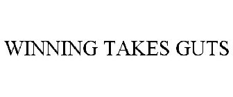 WINNING TAKES GUTS