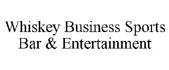 WHISKEY BUSINESS SPORTS BAR & ENTERTAINMENT