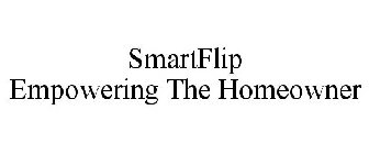 SMARTFLIP EMPOWERING THE HOMEOWNER