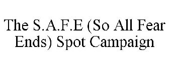 THE S.A.F.E (SO ALL FEAR ENDS) SPOT CAMPAIGN