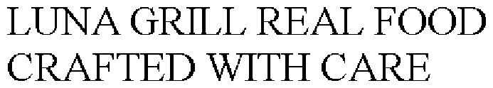 LUNA GRILL REAL FOOD CRAFTED WITH CARE