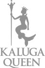 KALUGA QUEEN