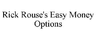 RICK ROUSE'S EASY MONEY OPTIONS