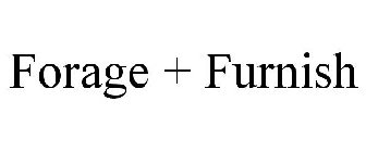 FORAGE + FURNISH