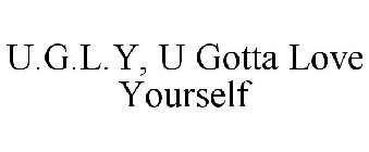 U.G.L.Y, U GOTTA LOVE YOURSELF
