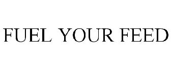 FUEL YOUR FEED