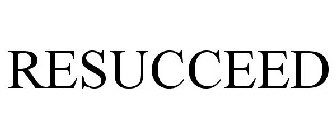 RESUCCEED