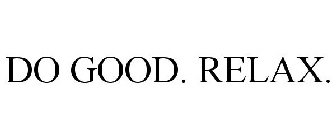 DO GOOD. RELAX.