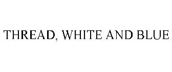 THREAD, WHITE AND BLUE