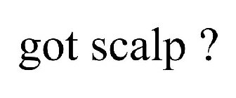 GOT SCALP ?