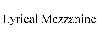 LYRICAL MEZZANINE