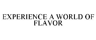 EXPERIENCE A WORLD OF FLAVOR