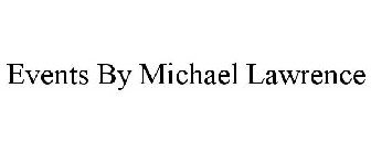 EVENTS BY MICHAEL LAWRENCE