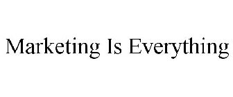 MARKETING IS EVERYTHING