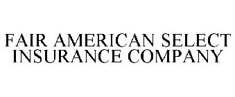 FAIR AMERICAN SELECT INSURANCE COMPANY