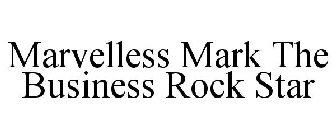 MARVELLESS MARK THE BUSINESS ROCK STAR