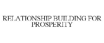 RELATIONSHIP BUILDING FOR PROSPERITY