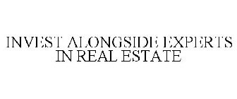 INVEST ALONGSIDE EXPERTS IN REAL ESTATE