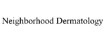 NEIGHBORHOOD DERMATOLOGY