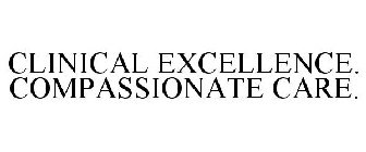 CLINICAL EXCELLENCE. COMPASSIONATE CARE.