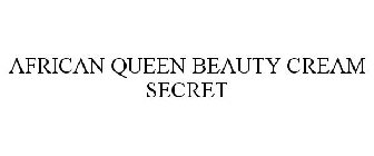 AFRICAN QUEEN BEAUTY CREAM SECRET