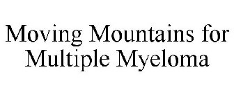 MOVING MOUNTAINS FOR MULTIPLE MYELOMA