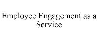 EMPLOYEE ENGAGEMENT AS A SERVICE