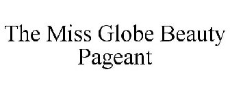 THE MISS GLOBE BEAUTY PAGEANT