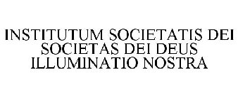 INSTITUTUM SOCIETATIS DEI SOCIETAS DEI DEUS ILLUMINATIO NOSTRA