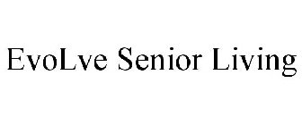 EVOLVE SENIOR LIVING