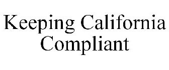 KEEPING CALIFORNIA COMPLIANT