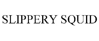 SLIPPERY SQUID