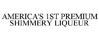 AMERICA'S 1ST PREMIUM SHIMMERY LIQUEUR