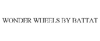 WONDER WHEELS BY BATTAT