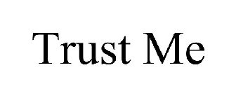 TRUST ME