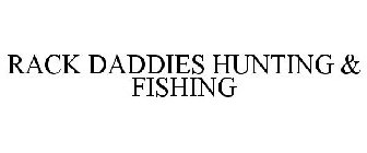 RACK DADDIES HUNTING & FISHING