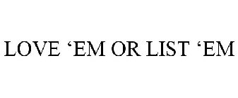 LOVE 'EM OR LIST 'EM