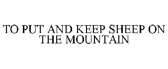 TO PUT AND KEEP SHEEP ON THE MOUNTAIN