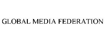 GLOBAL MEDIA FEDERATION